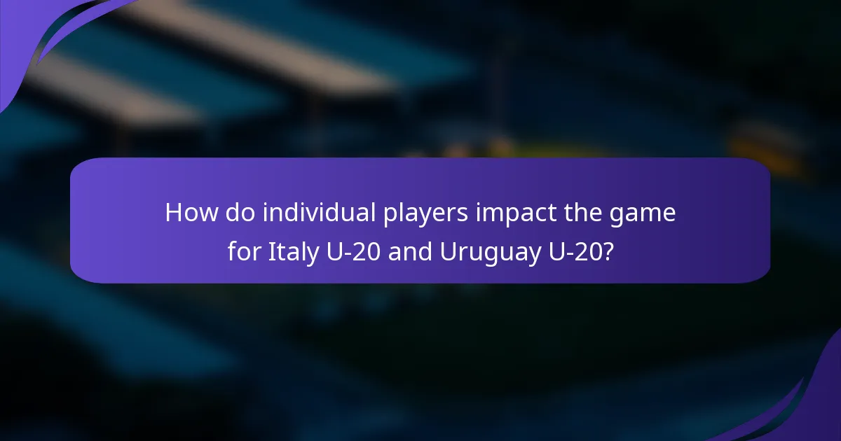 How do individual players impact the game for Italy U-20 and Uruguay U-20?