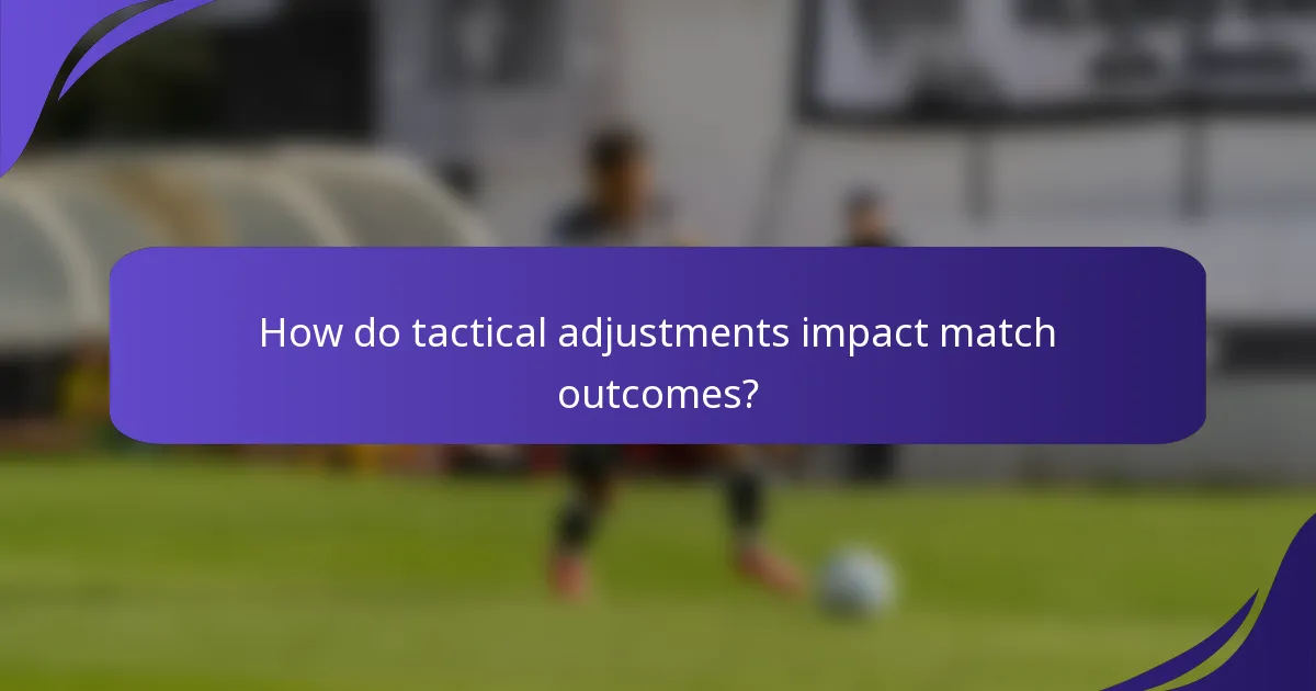 How do tactical adjustments impact match outcomes?