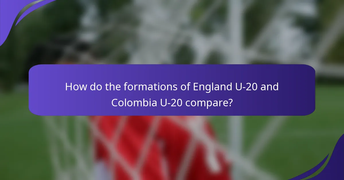How do the formations of England U-20 and Colombia U-20 compare?