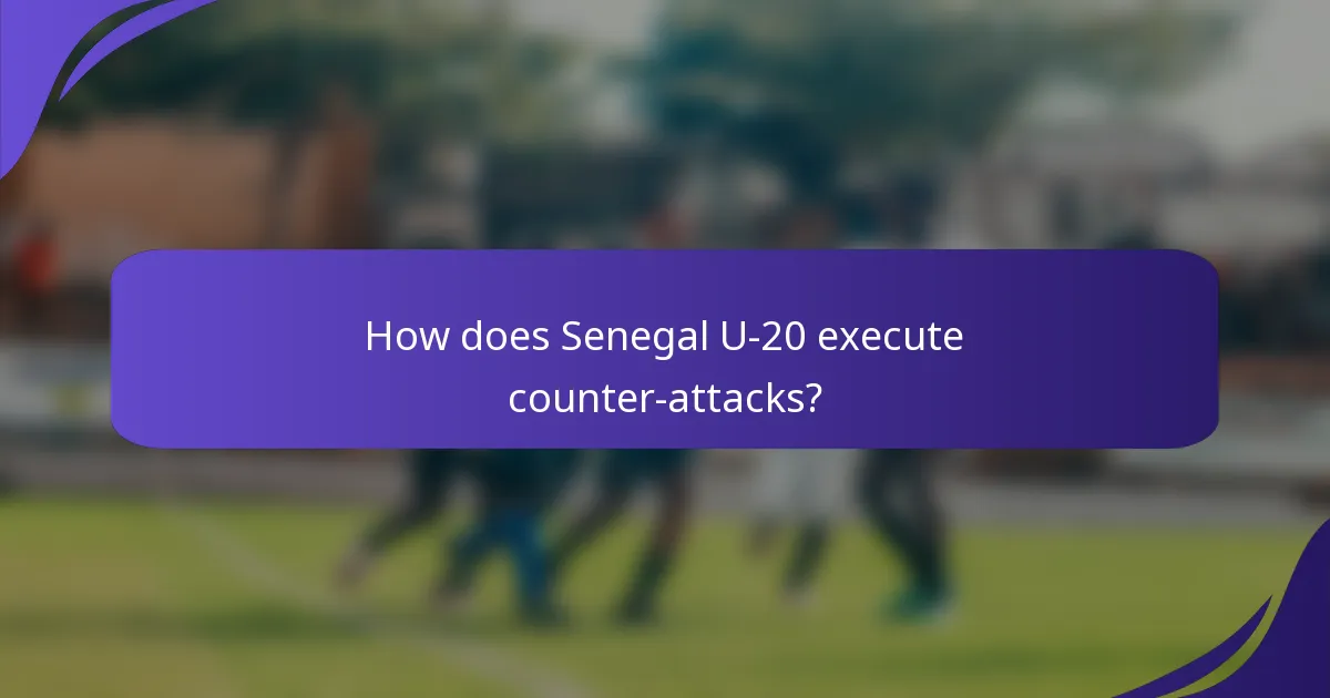 How does Senegal U-20 execute counter-attacks?
