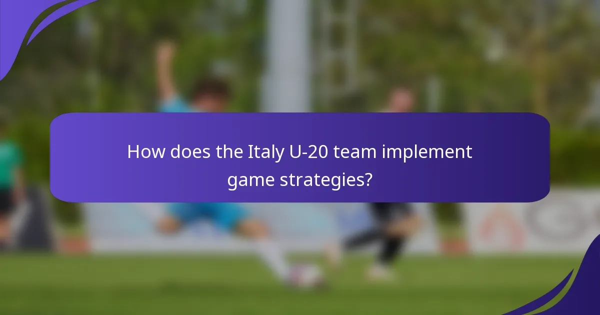 How does the Italy U-20 team implement game strategies?