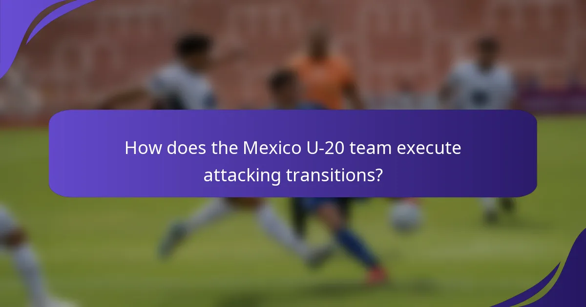 How does the Mexico U-20 team execute attacking transitions?