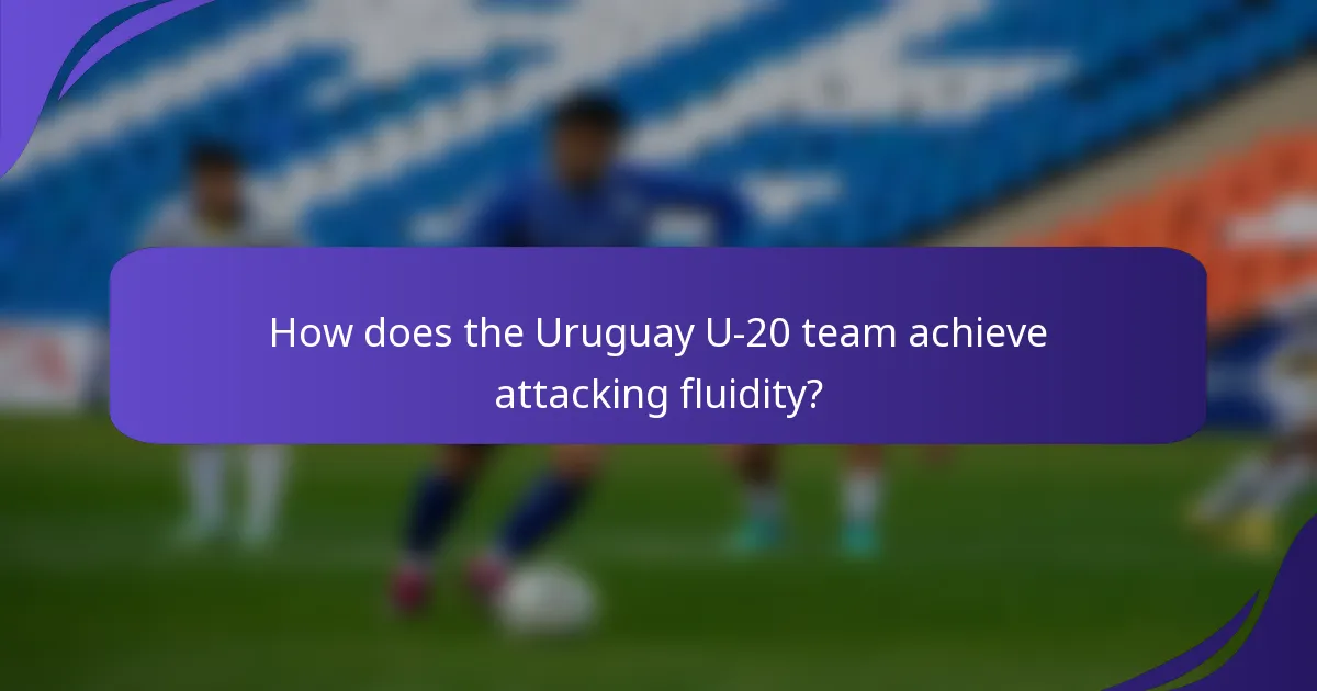 How does the Uruguay U-20 team achieve attacking fluidity?