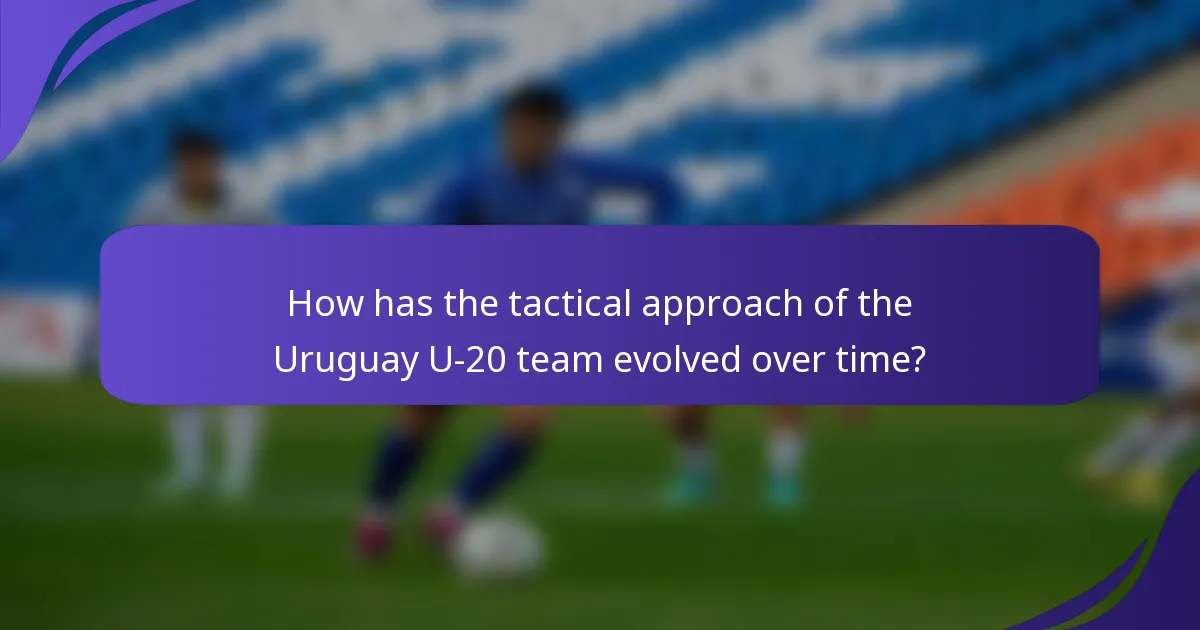 How has the tactical approach of the Uruguay U-20 team evolved over time?