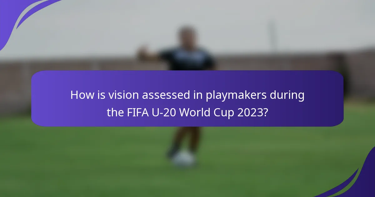 How is vision assessed in playmakers during the FIFA U-20 World Cup 2023?