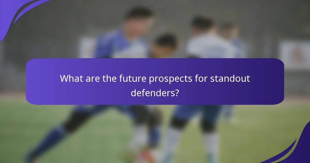What are the future prospects for standout defenders?