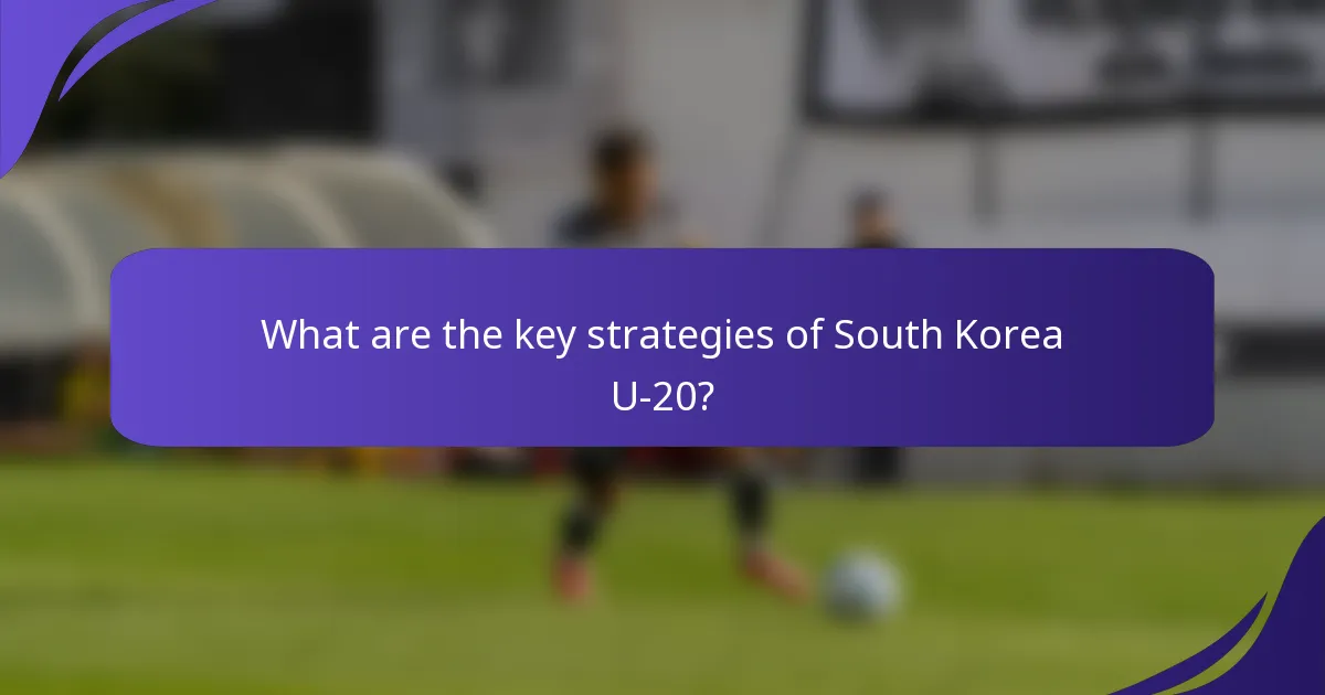What are the key strategies of South Korea U-20?
