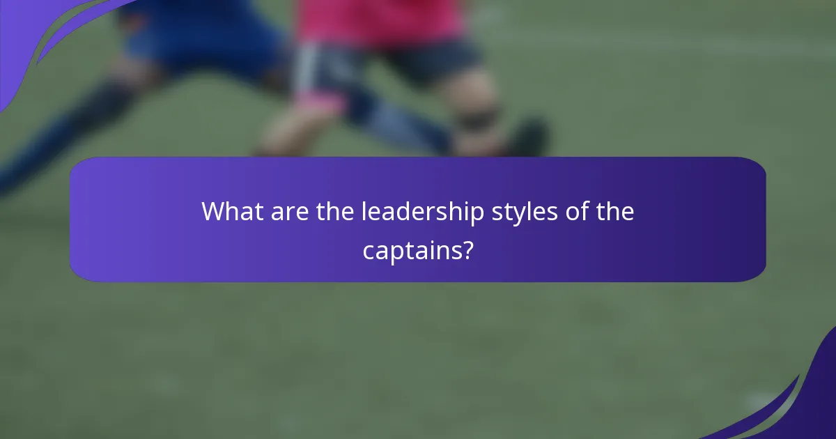 What are the leadership styles of the captains?