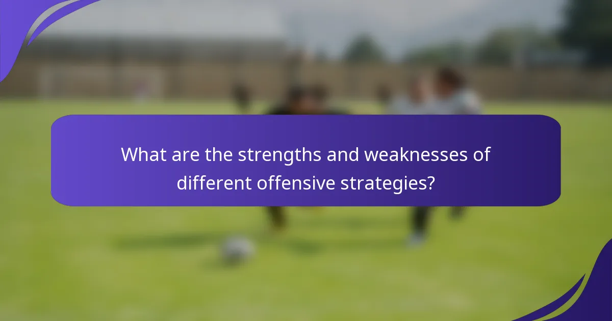 What are the strengths and weaknesses of different offensive strategies?