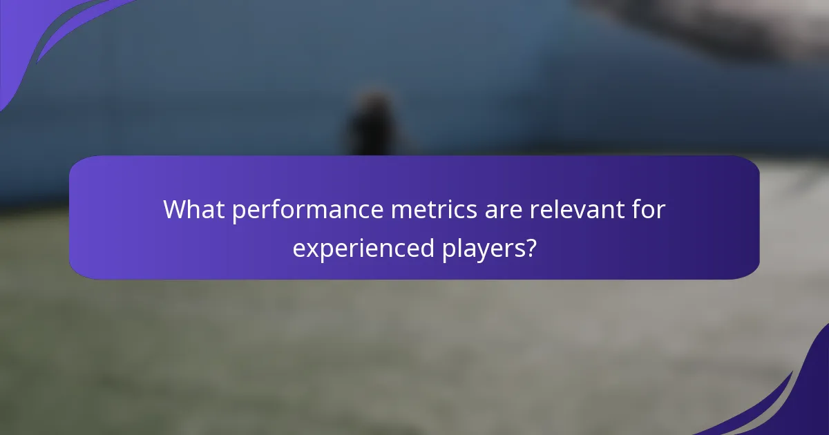 What performance metrics are relevant for experienced players?