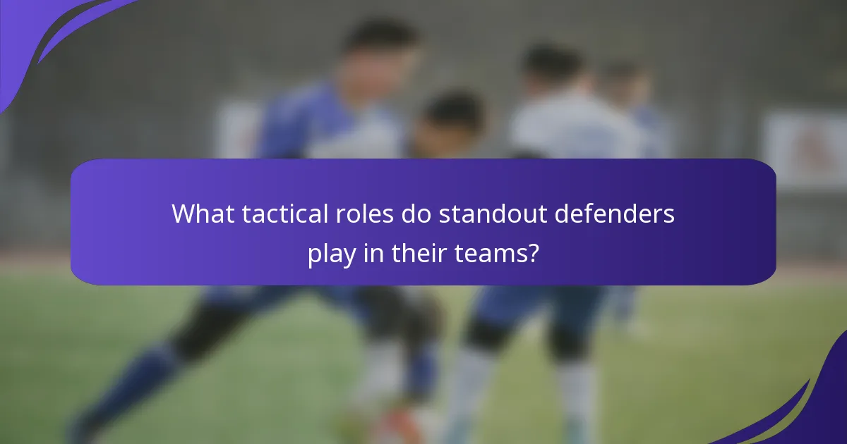 What tactical roles do standout defenders play in their teams?