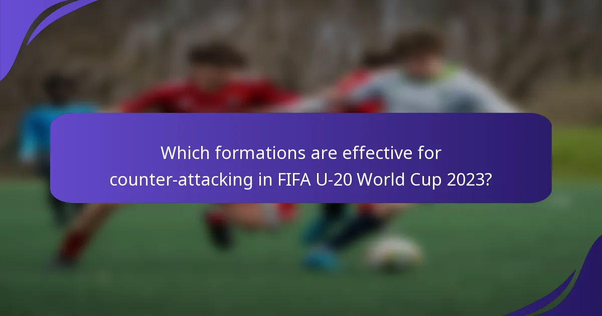 Which formations are effective for counter-attacking in FIFA U-20 World Cup 2023?