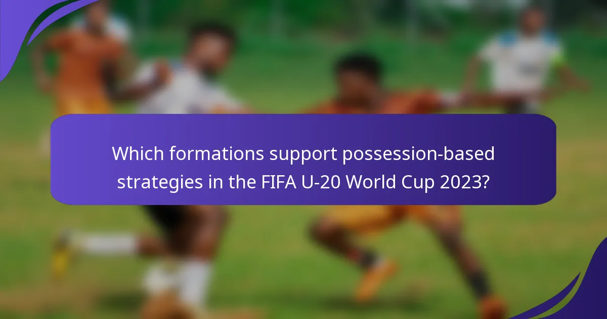 Which formations support possession-based strategies in the FIFA U-20 World Cup 2023?