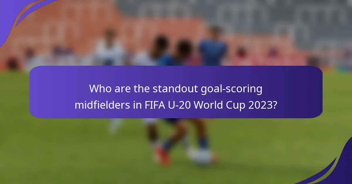 Who are the standout goal-scoring midfielders in FIFA U-20 World Cup 2023?