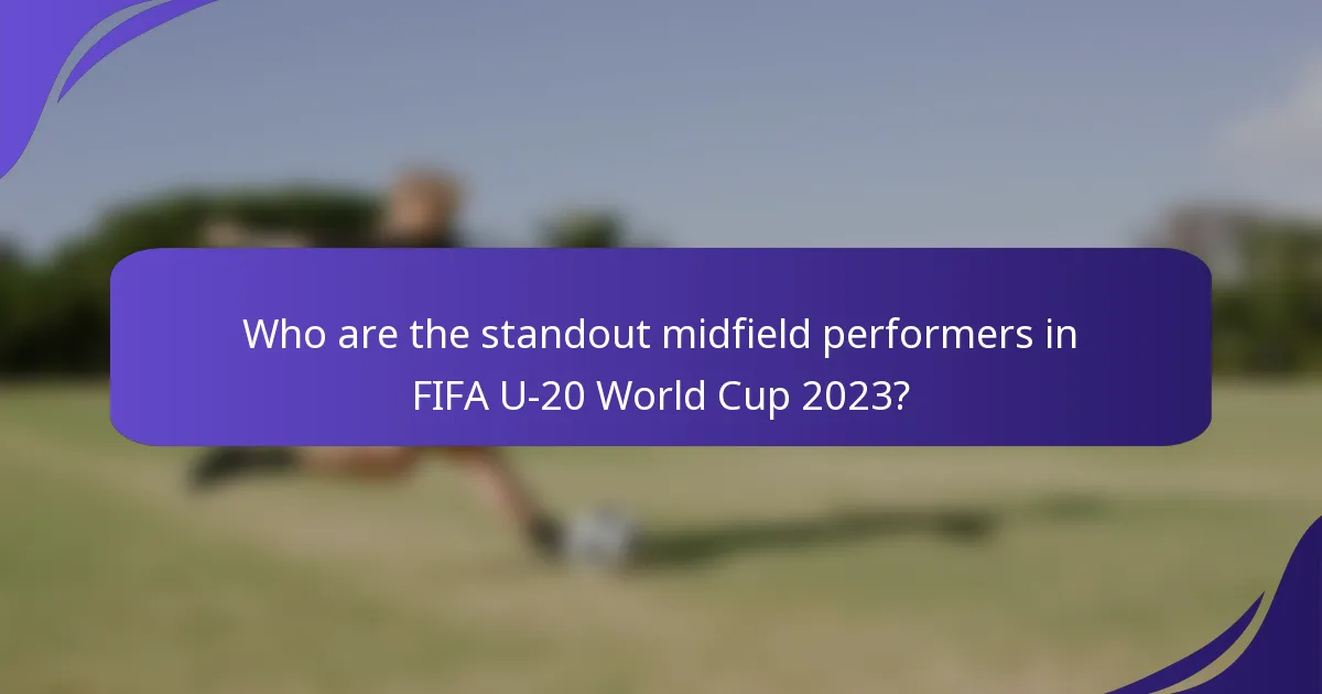 Who are the standout midfield performers in FIFA U-20 World Cup 2023?
